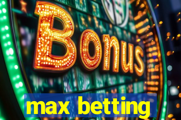 max betting