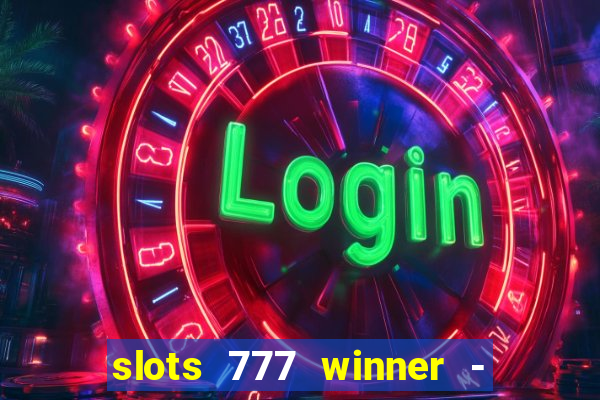 slots 777 winner - casino game