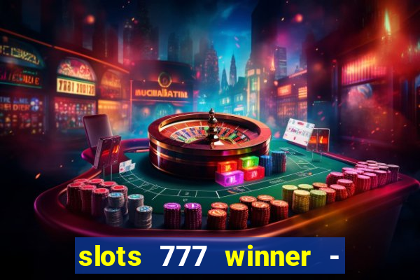 slots 777 winner - casino game