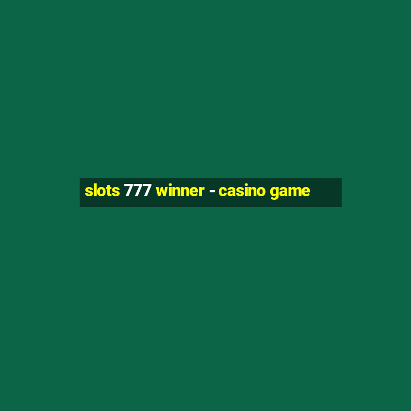 slots 777 winner - casino game