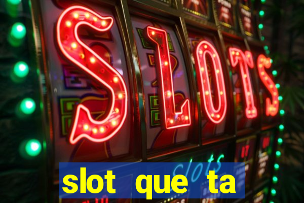 slot que ta pagando agora