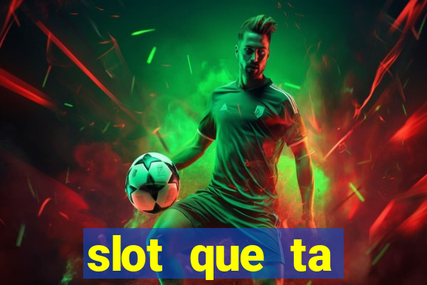 slot que ta pagando agora