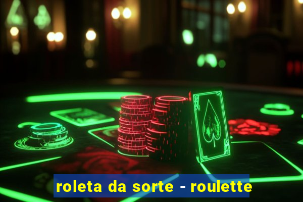 roleta da sorte - roulette