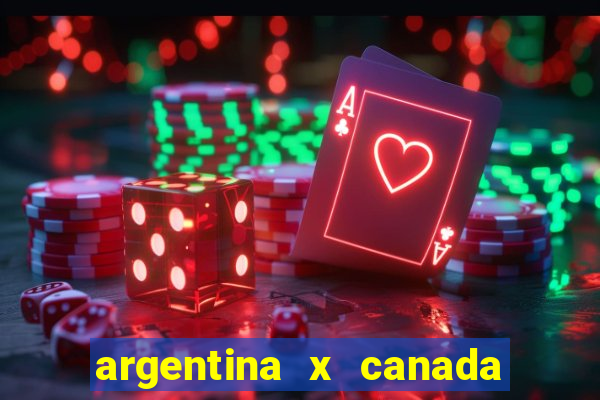 argentina x canada ao vivo