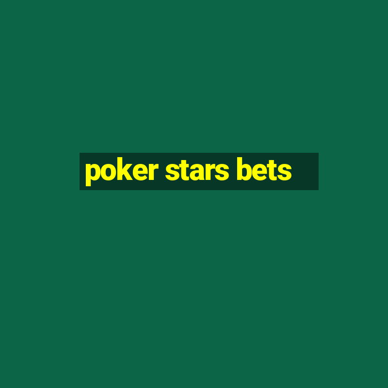 poker stars bets