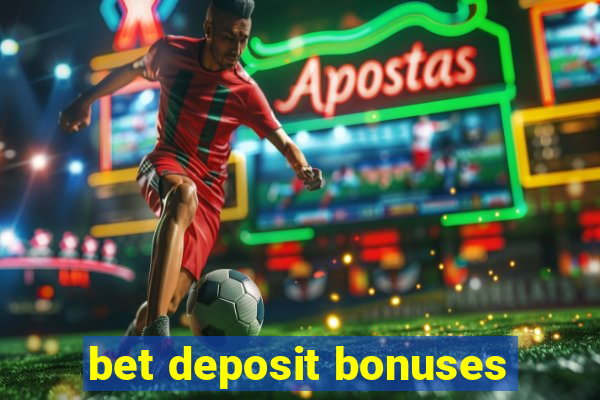 bet deposit bonuses