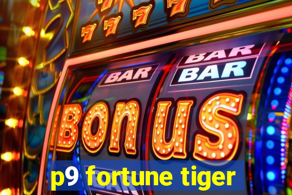 p9 fortune tiger