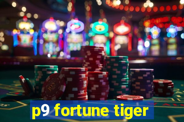 p9 fortune tiger