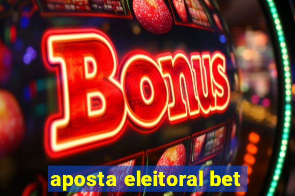 aposta eleitoral bet