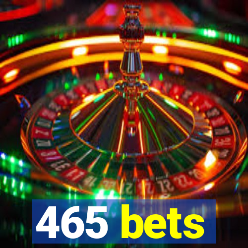 465 bets