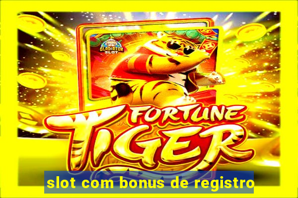 slot com bonus de registro