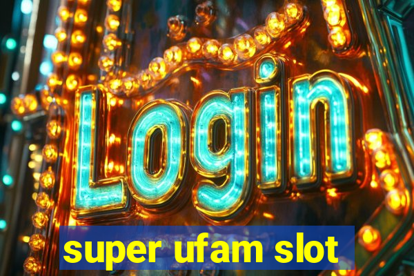 super ufam slot