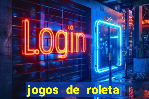 jogos de roleta valendo dinheiro