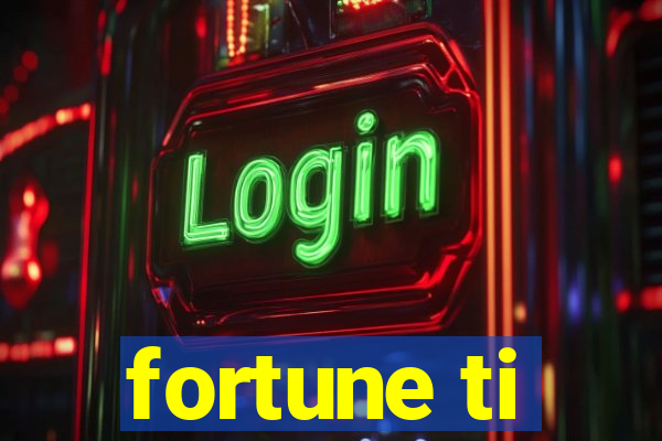 fortune ti