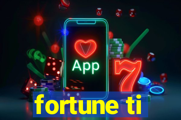 fortune ti