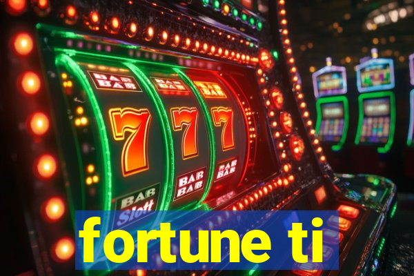 fortune ti