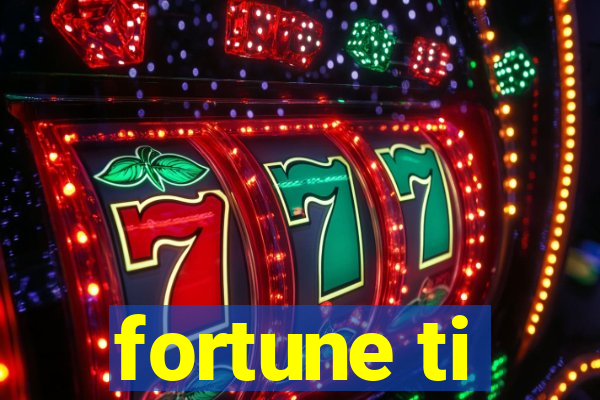 fortune ti