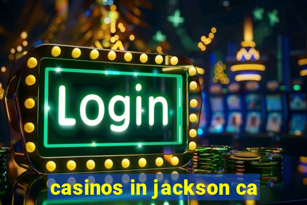 casinos in jackson ca