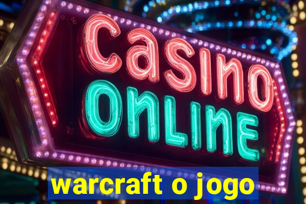 warcraft o jogo