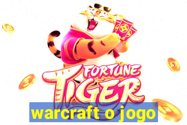 warcraft o jogo