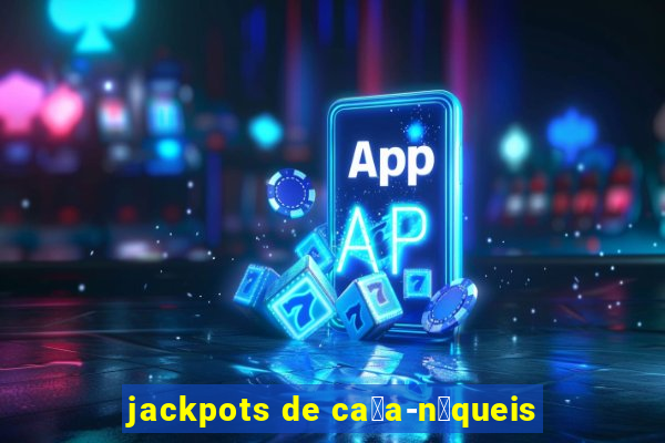 jackpots de ca莽a-n铆queis