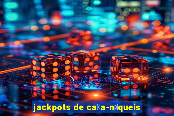 jackpots de ca莽a-n铆queis