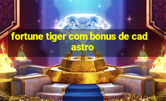 fortune tiger com bonus de cadastro