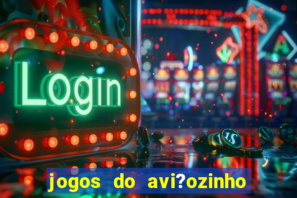 jogos do avi?ozinho que ganha dinheiro