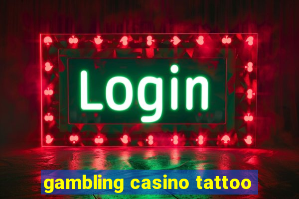 gambling casino tattoo