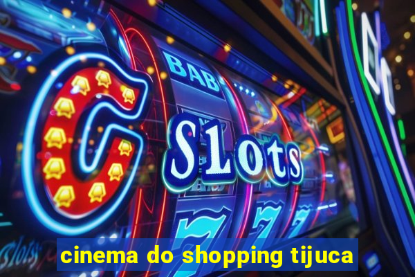 cinema do shopping tijuca