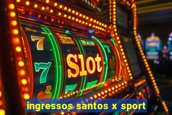 ingressos santos x sport