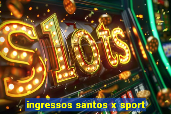 ingressos santos x sport