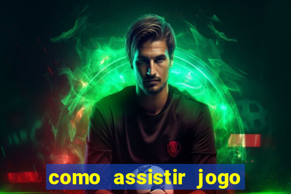 como assistir jogo sem delay