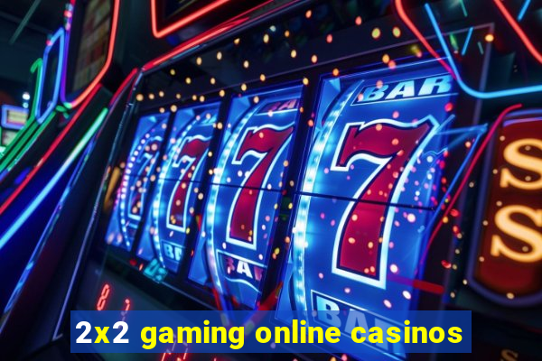 2x2 gaming online casinos