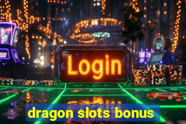 dragon slots bonus