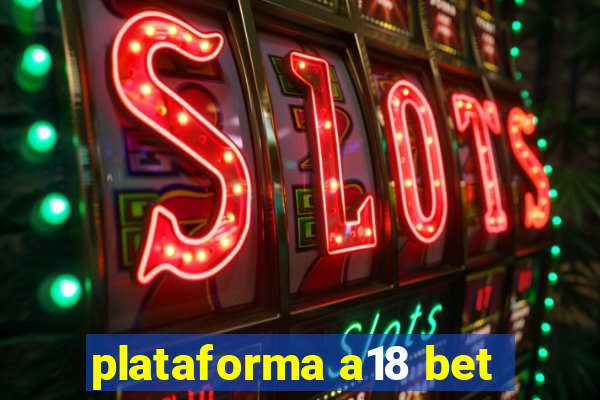 plataforma a18 bet