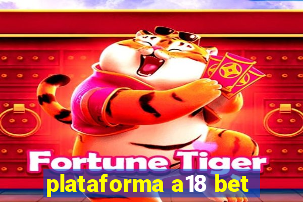 plataforma a18 bet