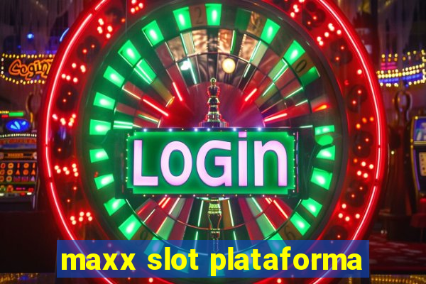 maxx slot plataforma