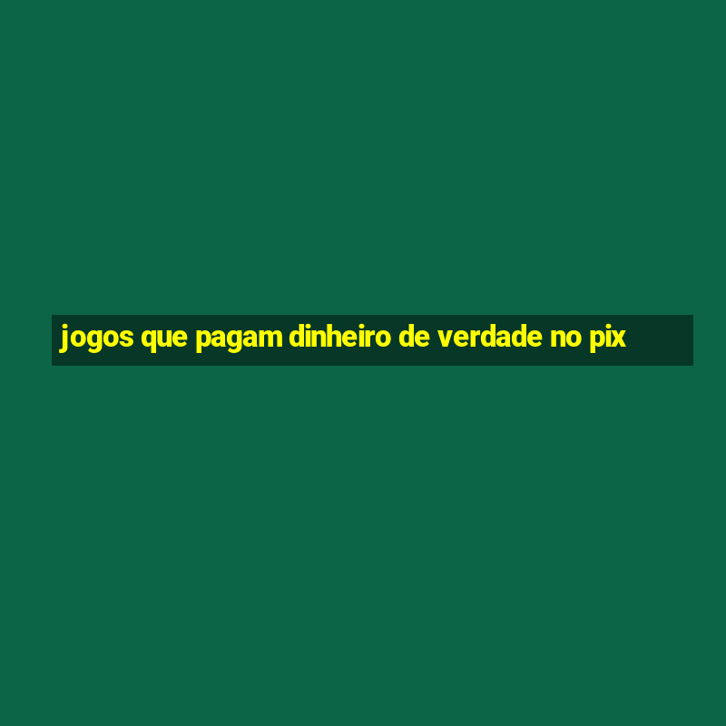 jogos que pagam dinheiro de verdade no pix