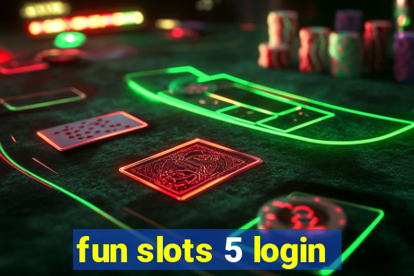 fun slots 5 login