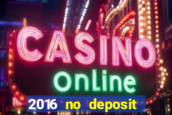 2016 no deposit bonus casinos