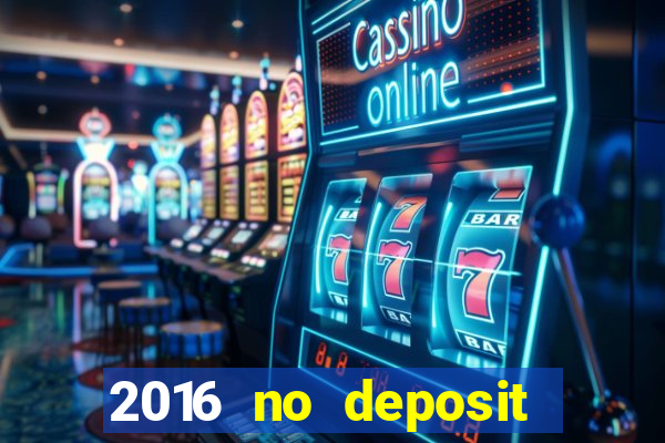 2016 no deposit bonus casinos