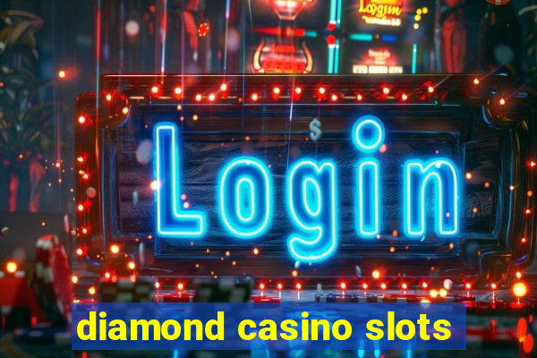 diamond casino slots