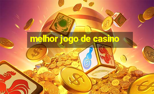 melhor jogo de casino