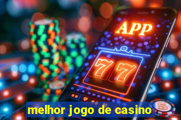 melhor jogo de casino