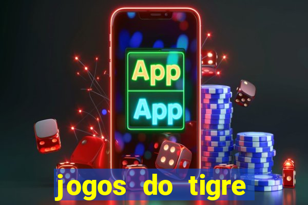 jogos do tigre para ganhar dinheiro