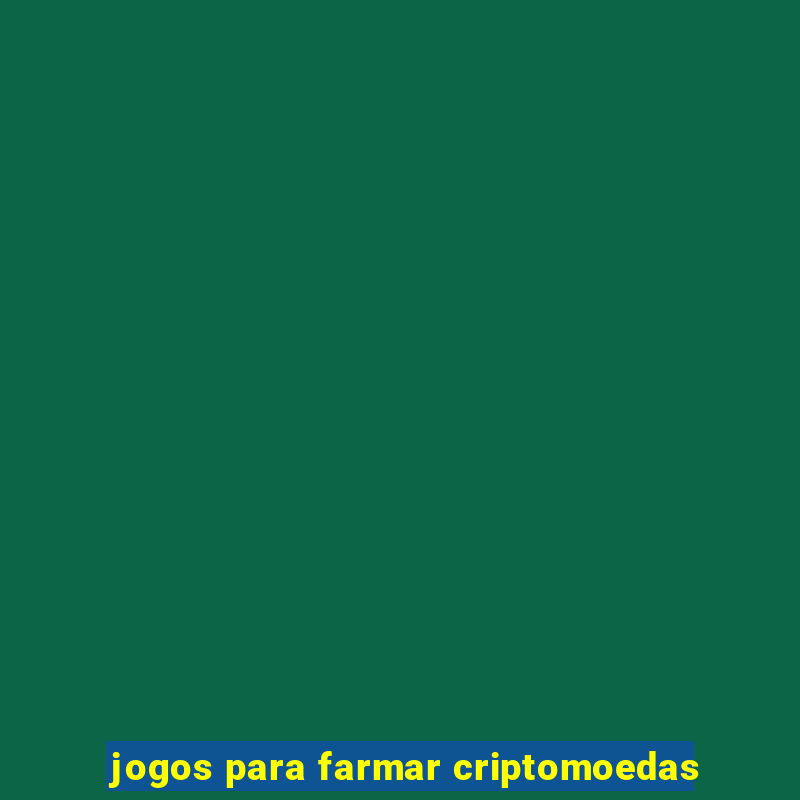 jogos para farmar criptomoedas