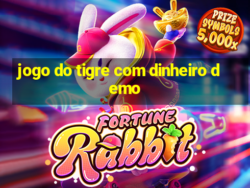 jogo do tigre com dinheiro demo