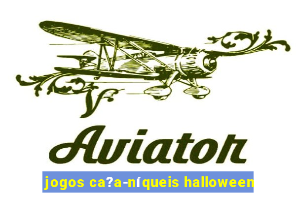 jogos ca?a-níqueis halloween