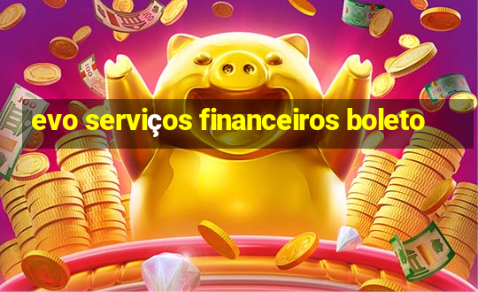 evo serviços financeiros boleto